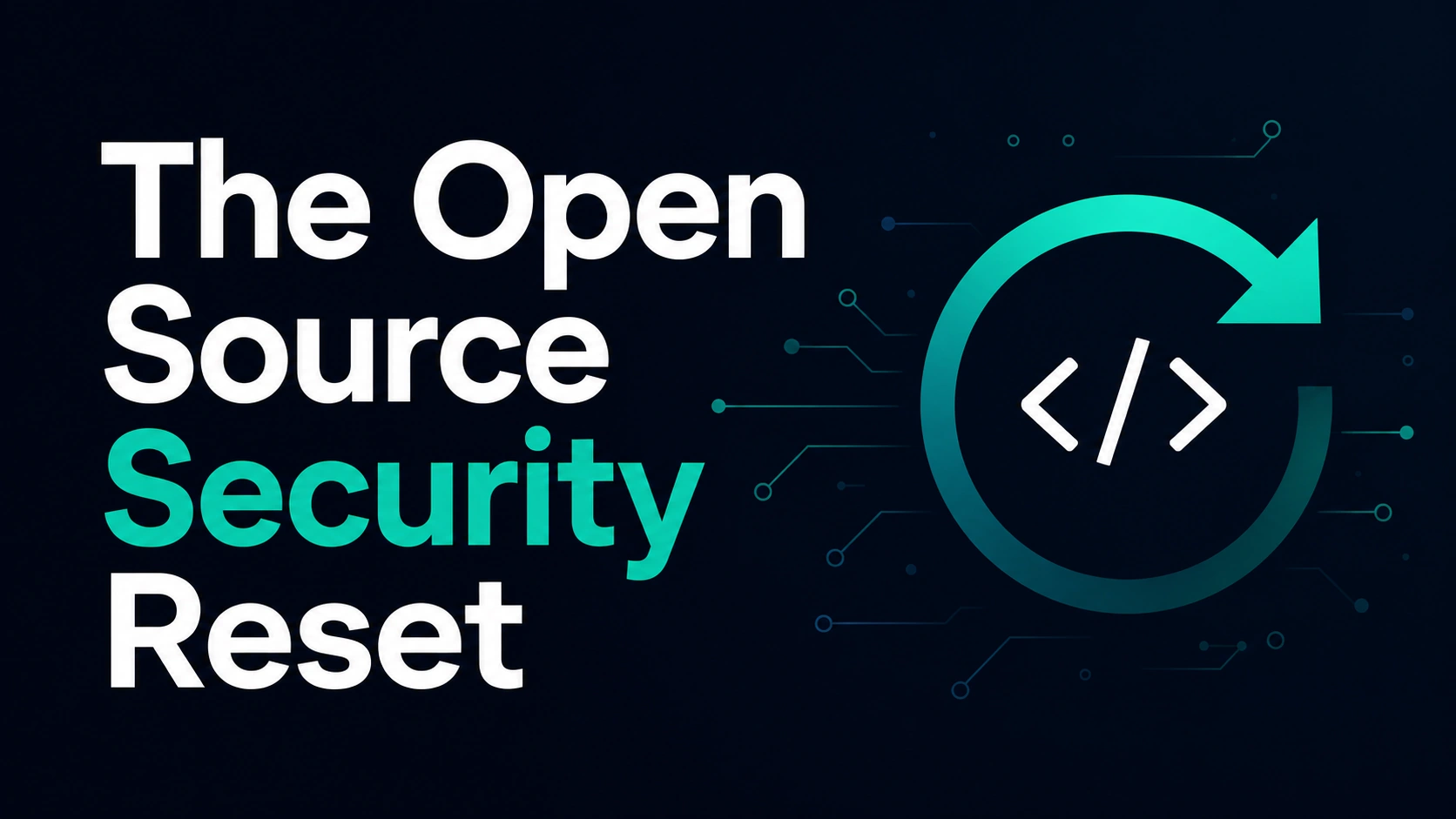 Graphic reading The Open Source Security Reset with a code symbol inside a teal circular refresh arrow
